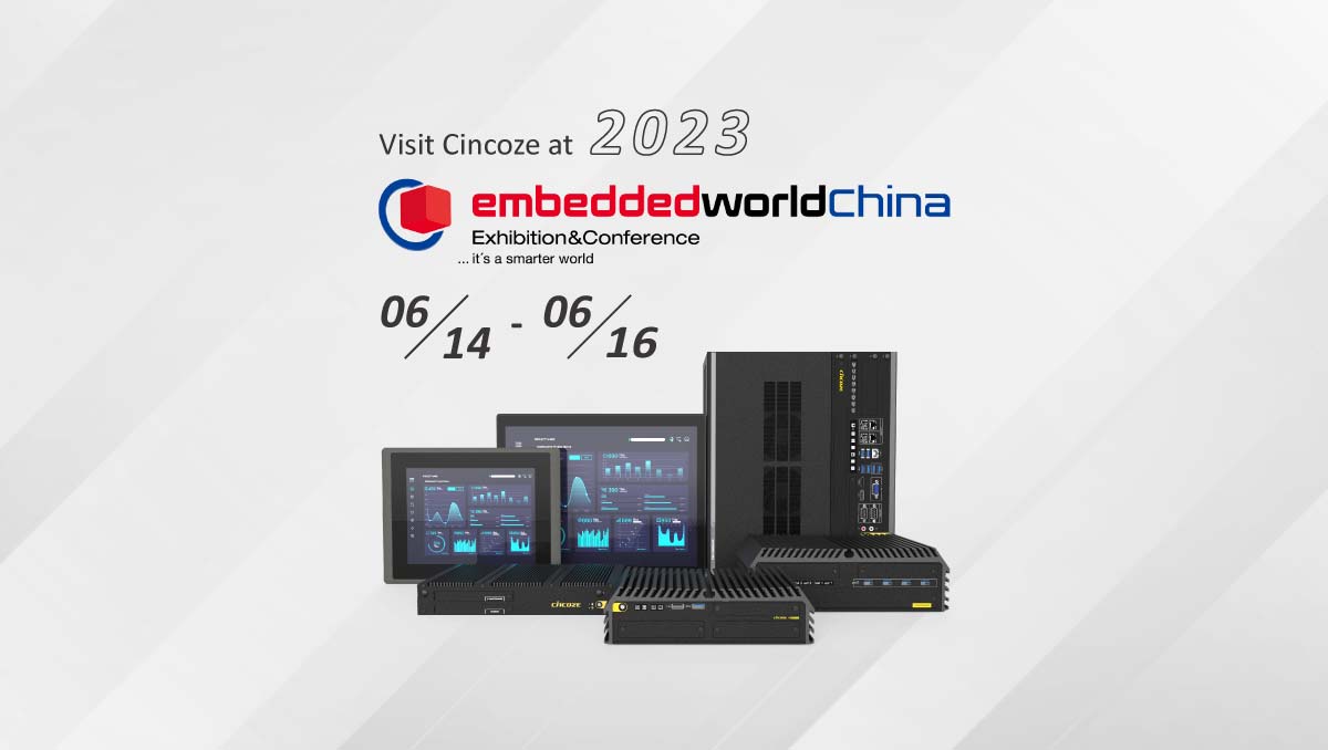 Visit Cincoze at embedded world China 2023!
