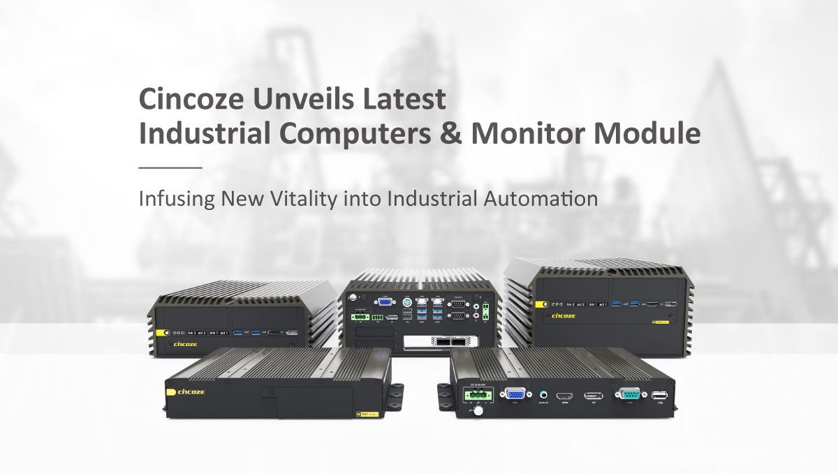 Cincoze Unveils Latest Industrial Computers and Monitor Module, Infusing New Vitality into Industrial Automation